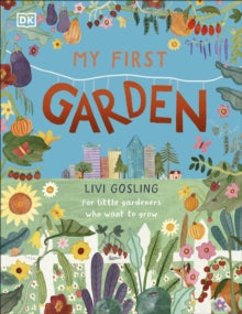 My First Garden : For Little Gardeners Who Want to Grow