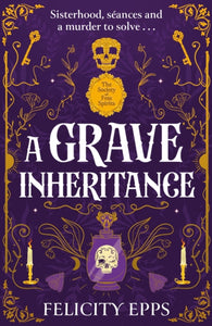 The Society of Free Spirits: A Grave Inheritance- Felicity Epps