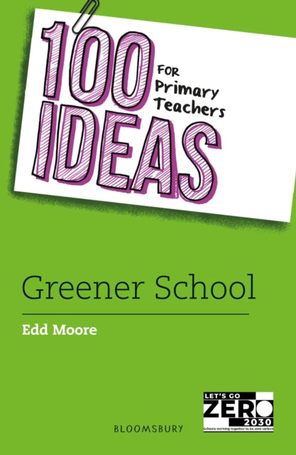 100 Ideas for Primary Teachers: Greener Schools - Edd Moore.