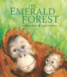 The Emerald Forest (Hardback) by Catherine Ward / Illustrated by Karin Littlewood - Rise Park Infants - 4th March 24