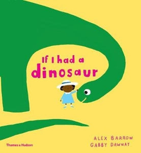 If I had a Dinosaur - Gabby Dawnay & Alex Barrow