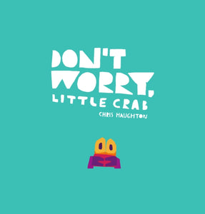 Don't Worry Little Crab by Chris Haughton