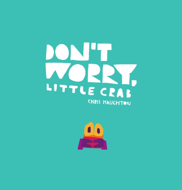 Don't Worry Little Crab by Chris Haughton