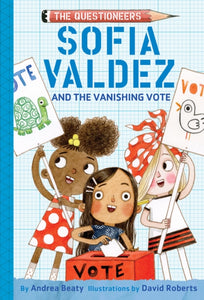 Sofia Valdez and the Vanishing Vote | Andrea Beaty