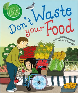 Good To Be Green: Don't Waste Your Food
