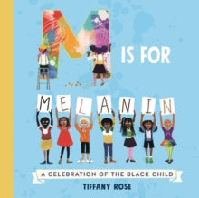 M is for Melanin : A Celebration of the Black Child by Tiffany Rose