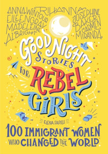 Good Night Stories For Rebel Girls: 100 Immigrant Women Who Changed The World