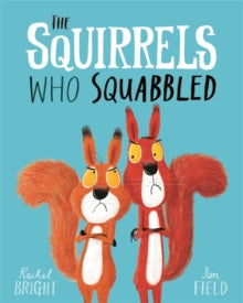 The Squirrels Who Squabbled by Rachel Bright